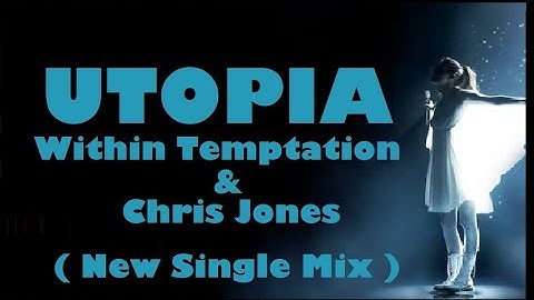 WITHIN TEMPTATION & CHRIS JONES - UTOPIA [NEW SINGLE MIX]
