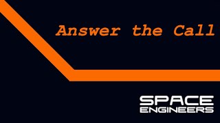 Space Engineers ~ Answer The Call ~ Message Received  ~ EP 001