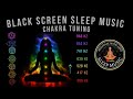All Night 7 Chakra Tuning & Meditation Music 🍄 Black Screen Sleep Music