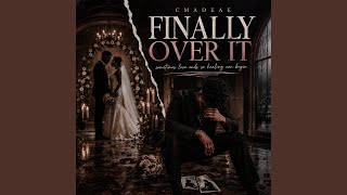 Finally Over it - CmadeAE