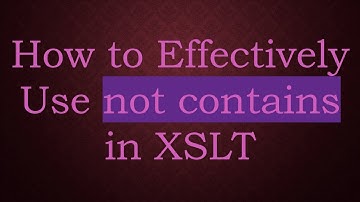 How to Effectively Use not contains in XSLT