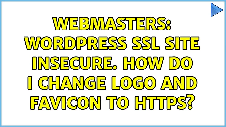 Webmasters: Wordpress SSL Site insecure. How do i change logo and Favicon to https? (2 Solutions!!)