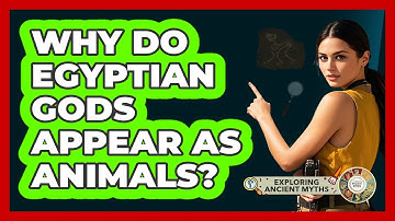 Why Do Egyptian Gods Appear As Animals? - Exploring Ancient Myths