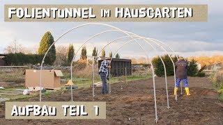 Folientunnel im Hausgarten   Aufbau der Metallteile  Folge 1