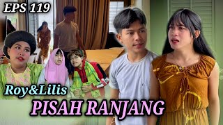 EPS 119, Roy&Lilis Pisah Ranjang (DUSUN LANTAM)