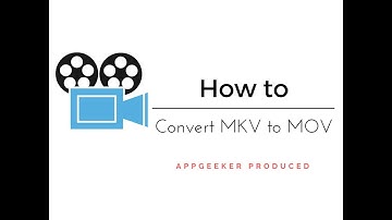 How to Change MKV Videos into MOV (MOV to MKV) for Successful Playing on Mac