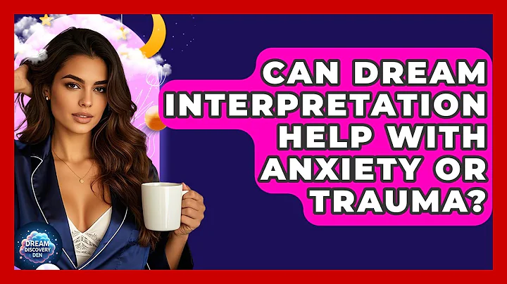 Can Dream Interpretation Help With Anxiety or Trauma? - Dream Discovery Den