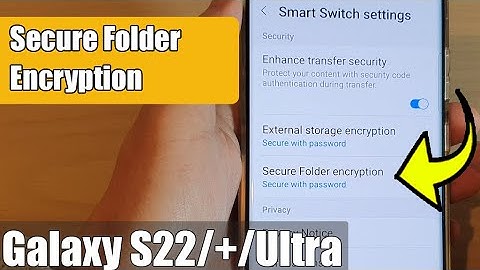 Galaxy S22/S22+/Ultra: How to Set Secure Folder Encryption to Secure With Password/Samsung Account