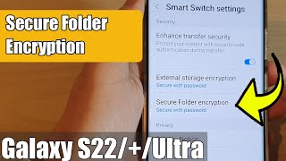 galaxy s22/s22 /ultra: how to set secure folder encryption to secure with password/samsung account