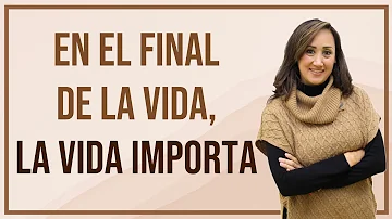 ¿Qué es importante al final de la vida?