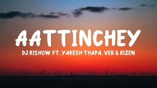 Video thumbnail of "DJ Bishow - Aattinchey ft. Yabesh Thapa, VEK & Bizen (Lyrics)"