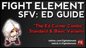 SFV: Ed Guide: "Ed Corner Combo" w/ Variants (FIGHT ELEMENT)