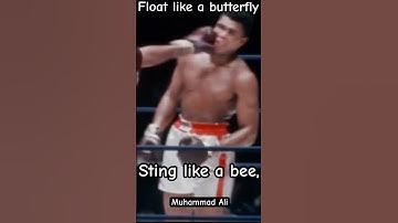 Muhammad Ali  - float like a butterfly, sting like a bee.