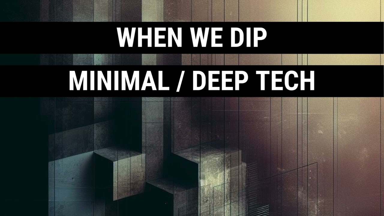 When We Dip Minimal / Deep Tech Best New Extended Tracks April 2024