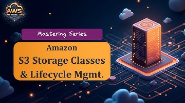 Amazon S3 | Storage Classes and Lifecycle Management - Mastering Series