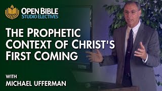 Studio Electives: The Prophetic Context of Christ's First Coming - Part 1 - With Michael Ufferman