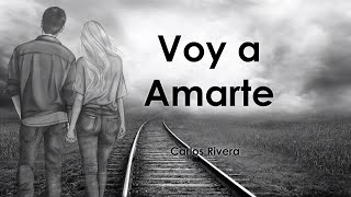 Voy a Amarte - Carlos Rivera Letra/Lyrics💕💖💖 #baladas