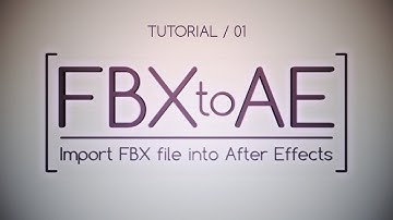 FBX to AE - Import FBX into After Effects - Tutorial 01