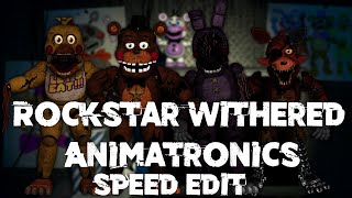 Speed Edit | FNaF | Rockstar Withered Animatronics