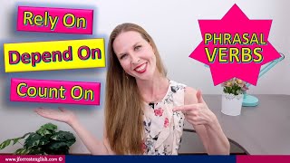 Rely On Depend On Count On -  Learn Phrasal Verbs