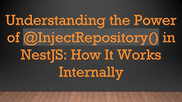 Understanding the Power of @ InjectRepository() in NestJS: How It Works Internally