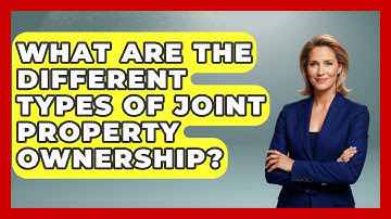 What Are The Different Types Of Joint Property Ownership? - Wealth and Estate Planners