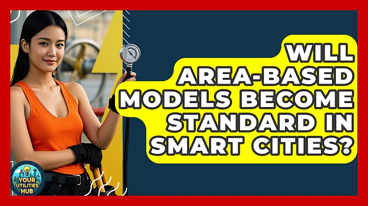 Will Area-Based Models Become Standard in Smart Cities? - Your Utilities Hub