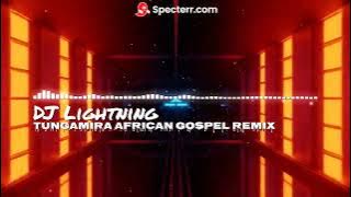 Tungamira - ft Dj Lightning African Gospel Remix 2024