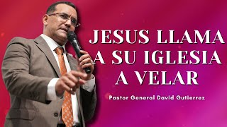 Jesus Llama A Su Iglesia A Velar  Pastor General David Gutierrez