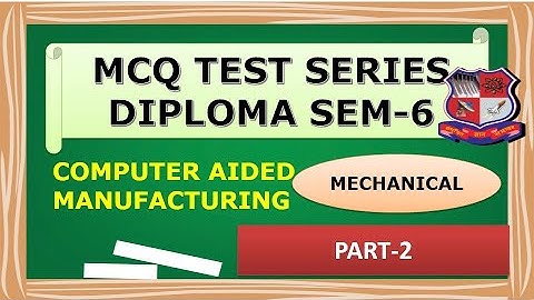 GTU II Computer Aided  Manufacturing  MCQ II CAM. MCQ II 3361901 MCQ PART-2 II Dip. Sem-6