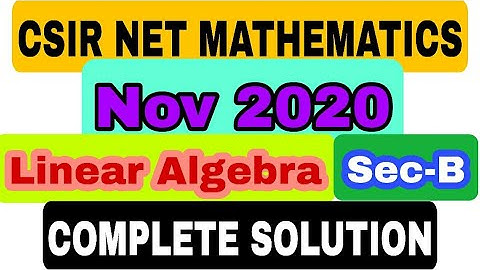 CSIR NET NOVEMBER 2020 LINEAR ALGEBRA || COMPLETE SOLUTION || SECTION B || #ALLBOUTMATHEMATICS