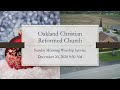 December 20, 2020 9:30 AM Oakland Christian Reformed Church