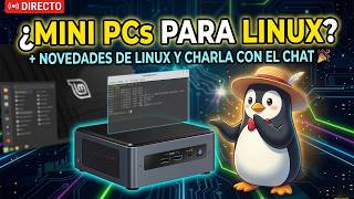 🔴 DIRECTO: MINI PCs para LINUX 🐧 + NOVEDADES y Charla