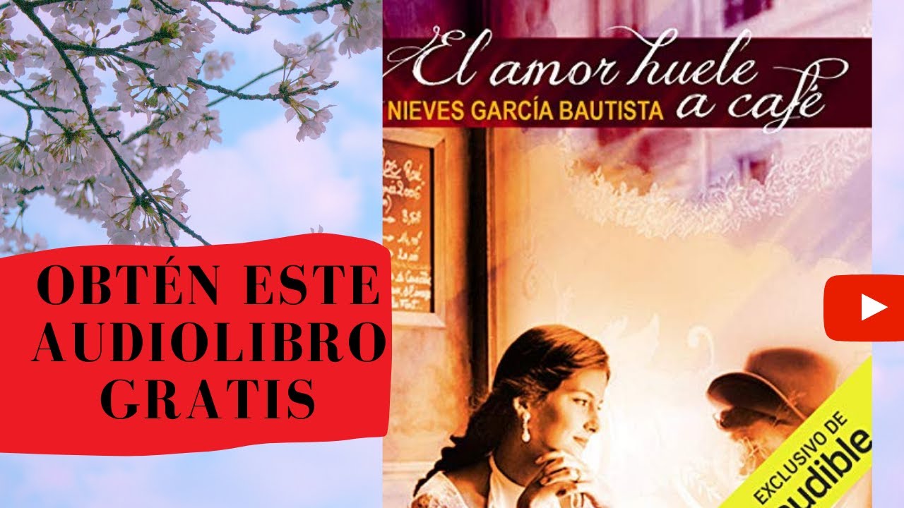 EL AMOR HUELE A CAFÉ AUDIOLIBRO GRATIS COMPLETO EN ESPAÑOL NIEVES