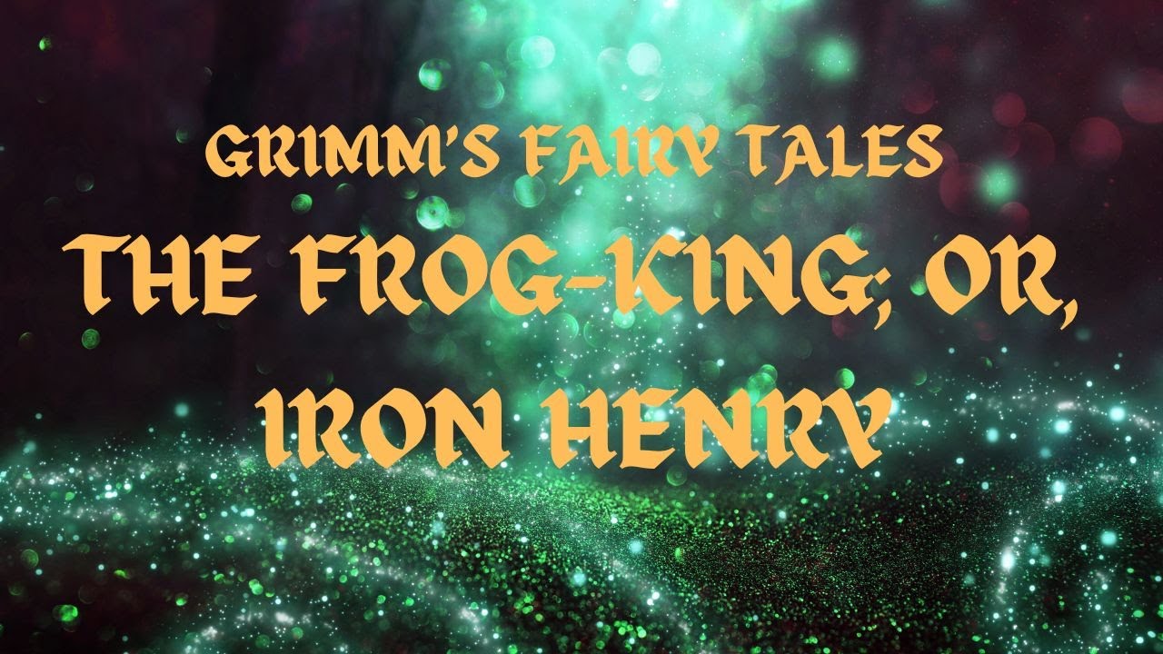 THE FROGKING; OR, IRON HENRY (GRIMM’S FAIRY TALES) YouTube