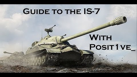 WoT Blitz Guide to the IS-7 with Posit1ve_!