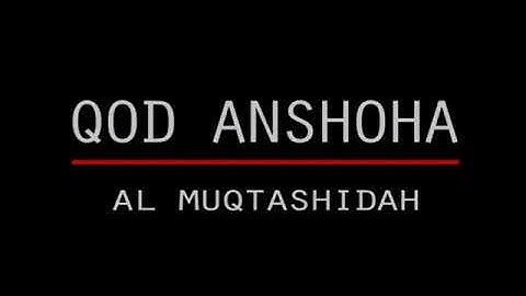 Al Muqtashidah - Qod Anshoha