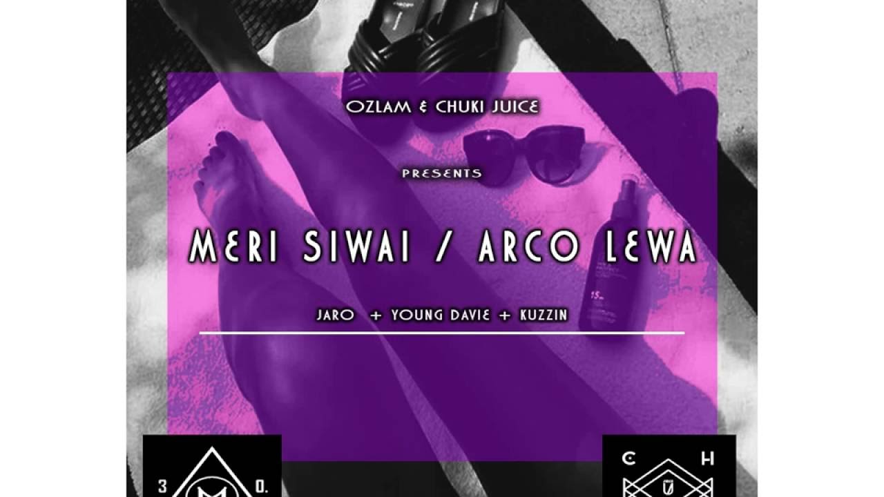 Meri Siwai / Arco Lewa - Ozlam & Chuki Juice Ft Jaro Local X Young Davie X Kuzzin