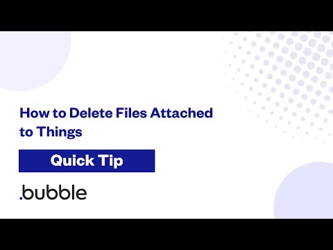 How to Delete Files Attached to Things | Bubble Quick Tip
