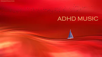 ADHD Relief Music: Deep Focus Music for Studying and Concentration, Study Music
