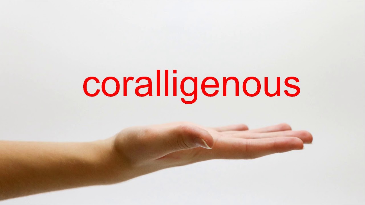How to Pronounce coralligenous - American English