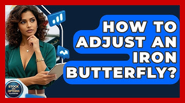 How To Adjust An Iron Butterfly? - Stock and Options Playbook