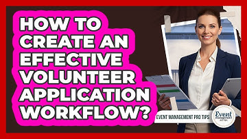 How To Create An Effective Volunteer Application Workflow?