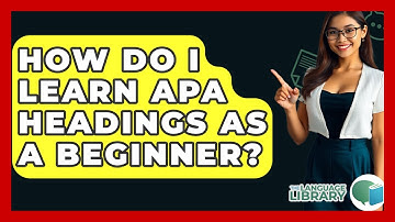 How Do I Learn APA Headings As A Beginner? - The Language Library