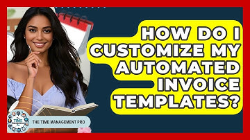 How Do I Customize My Automated Invoice Templates? - The Time Management Pro