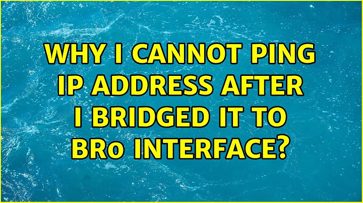 Why I cannot ping IP address after I bridged it to br0 interface?