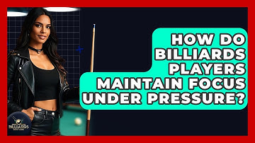 How Do Billiards Players Maintain Focus Under Pressure? - Billiards Hustlers