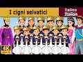 I cigni selvatici | Wild Swan in Italian | Favole Per Bambini | Fiabe Italiane