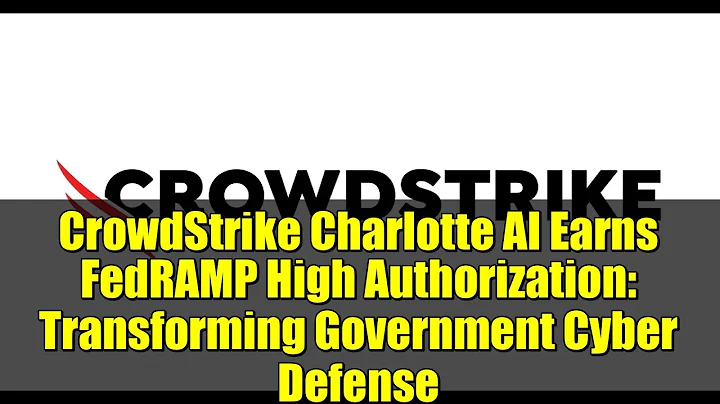 CrowdStrike Charlotte AI Earns FedRAMP High Authorization: Transforming Government Cyber Defense