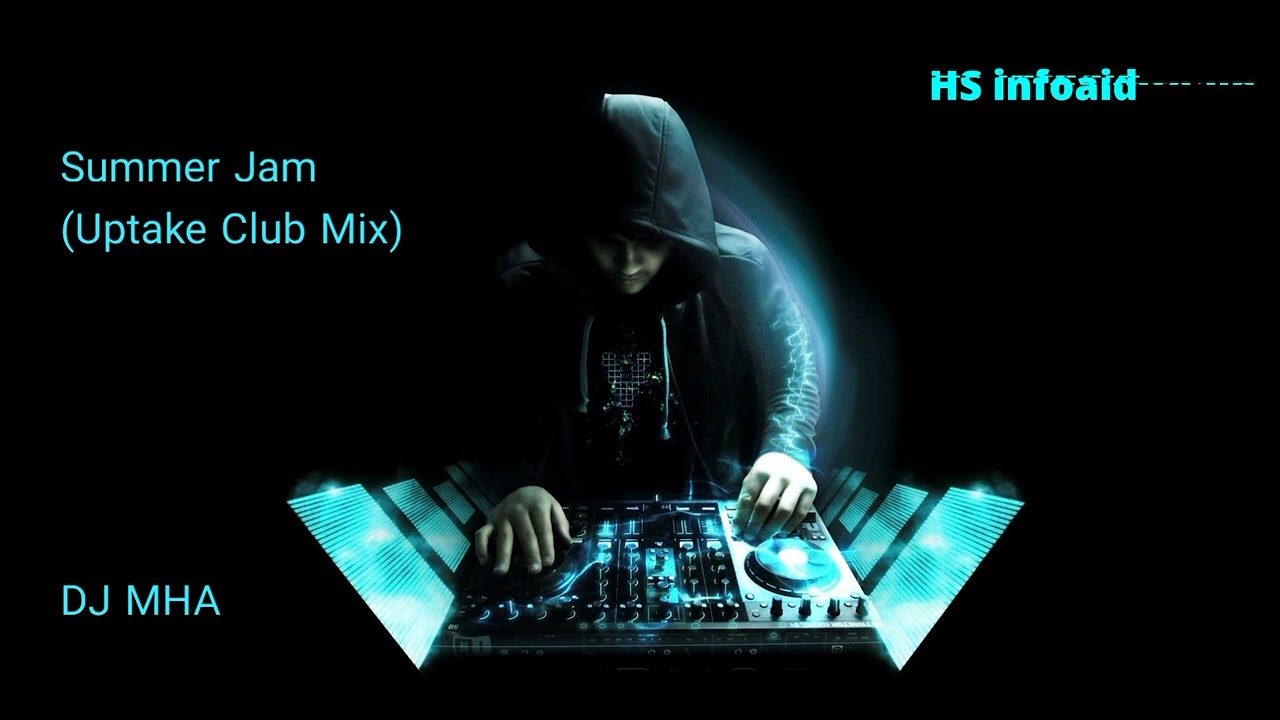 DJ MHA - Summer Jam (Uptake Club Mix) - HS infoaid